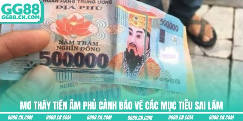 Mơ thấy tiền âm phủ cảnh báo về các mục tiêu sai lầm Mơ thấy tiền âm phủ cảnh báo về các mục tiêu sai lầm